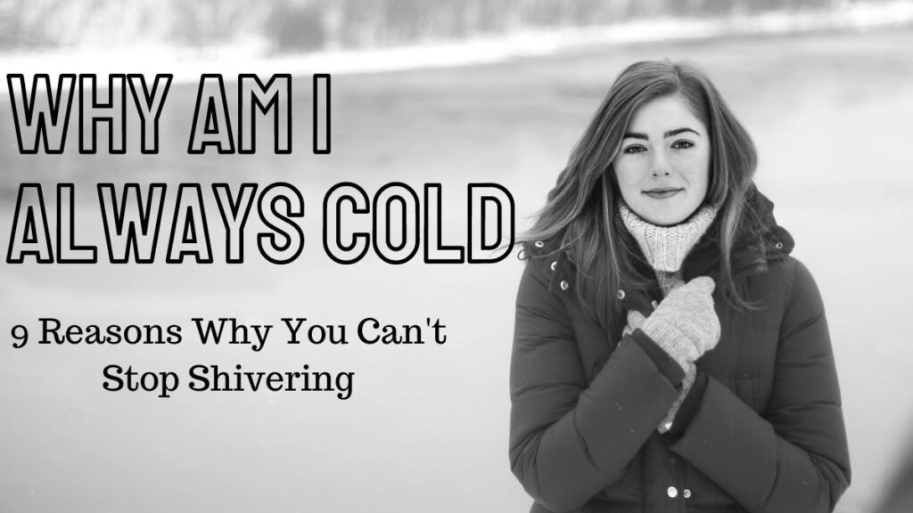 Why Am I Always Cold? 9 Reasons Why You Can't Stop Shivering