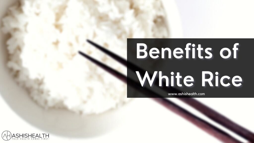 7 Best Health Benefits of White Rice Ashishealth