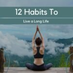 12 Habits to live a Long Life 12 habits to live a long life