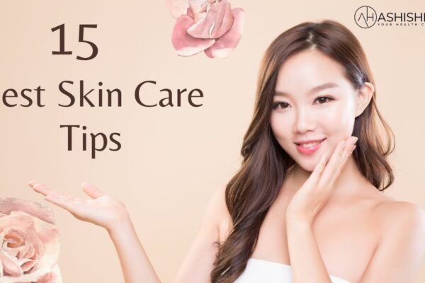 15 Best Skin Care Tips for Healthy and Glowing Skin Best Skin Care Tips