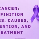 Cancer: Definition Types, Causes, Prevention, and Treatment What is Cancer